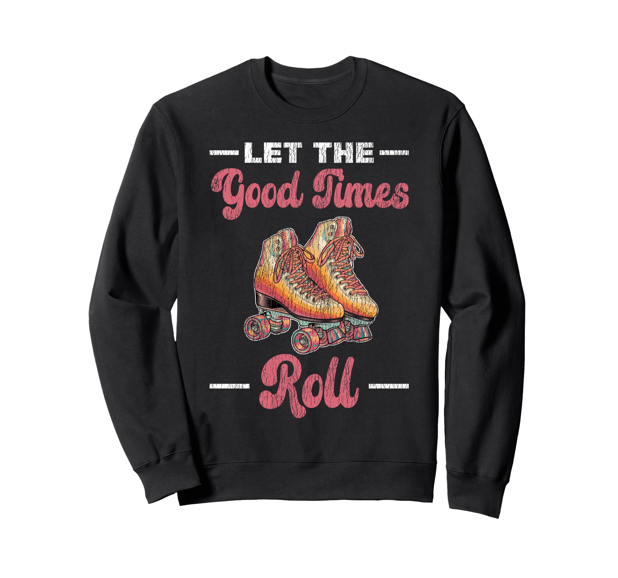 Roller Skating Skate 1970S Let Good Sweatshirt - Trendy Graphic Unisex - T-Shirt, Sweatshirt, Hoodie
