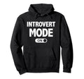 Funny Introvert Mode Introverts Hoodie - Casual Everyday Wear Men Women - T-Shirt, Sweatshirt, Hoodie