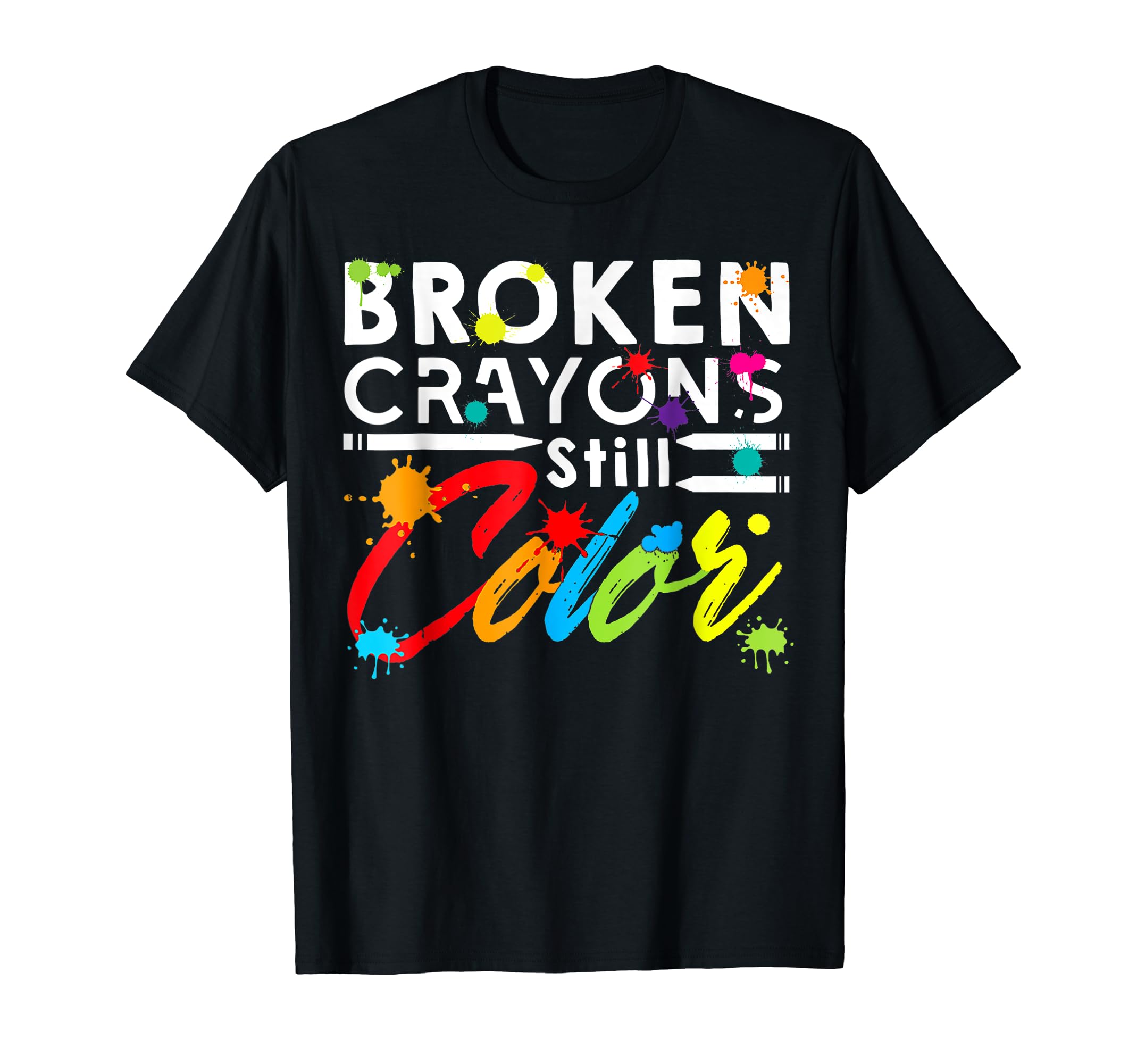 Broken Crayons Still Color Mental Health T-Shirt - Unique Graphic Unisex - T-Shirt, Sweatshirt, Hoodie