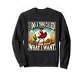 I Do Thing Called What I Want Western Sweatshirt - Unique Graphic Unisex - T-Shirt, Sweatshirt, Hoodie