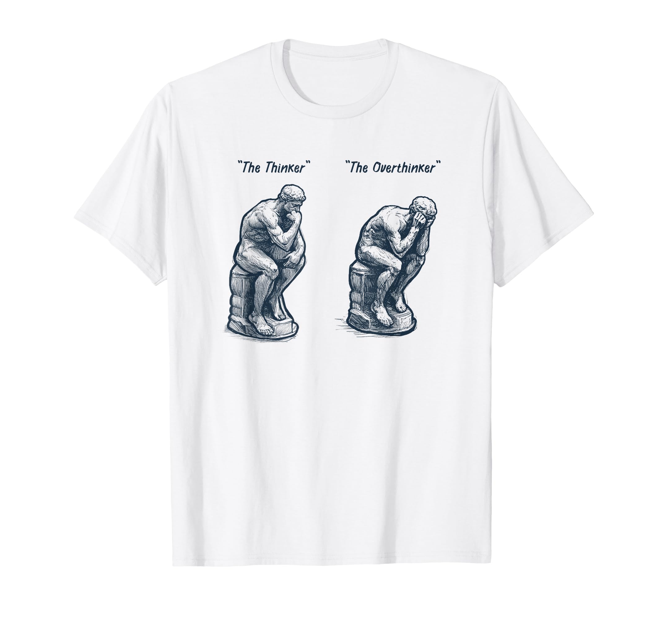 Thinker Statue Overthinker Rodin T-Shirt - Casual Everyday Wear Unisex - T-Shirt, Sweatshirt, Hoodie