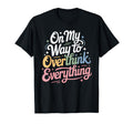 My Way To Overthink Everything T-Shirt - Casual Everyday Wear for Adults - T-Shirt, Sweatshirt, Hoodie
