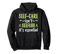 Self Care Isnt Selfish Depression Mental Hoodie - Streetwear Style Unisex - T-Shirt, Sweatshirt, Hoodie