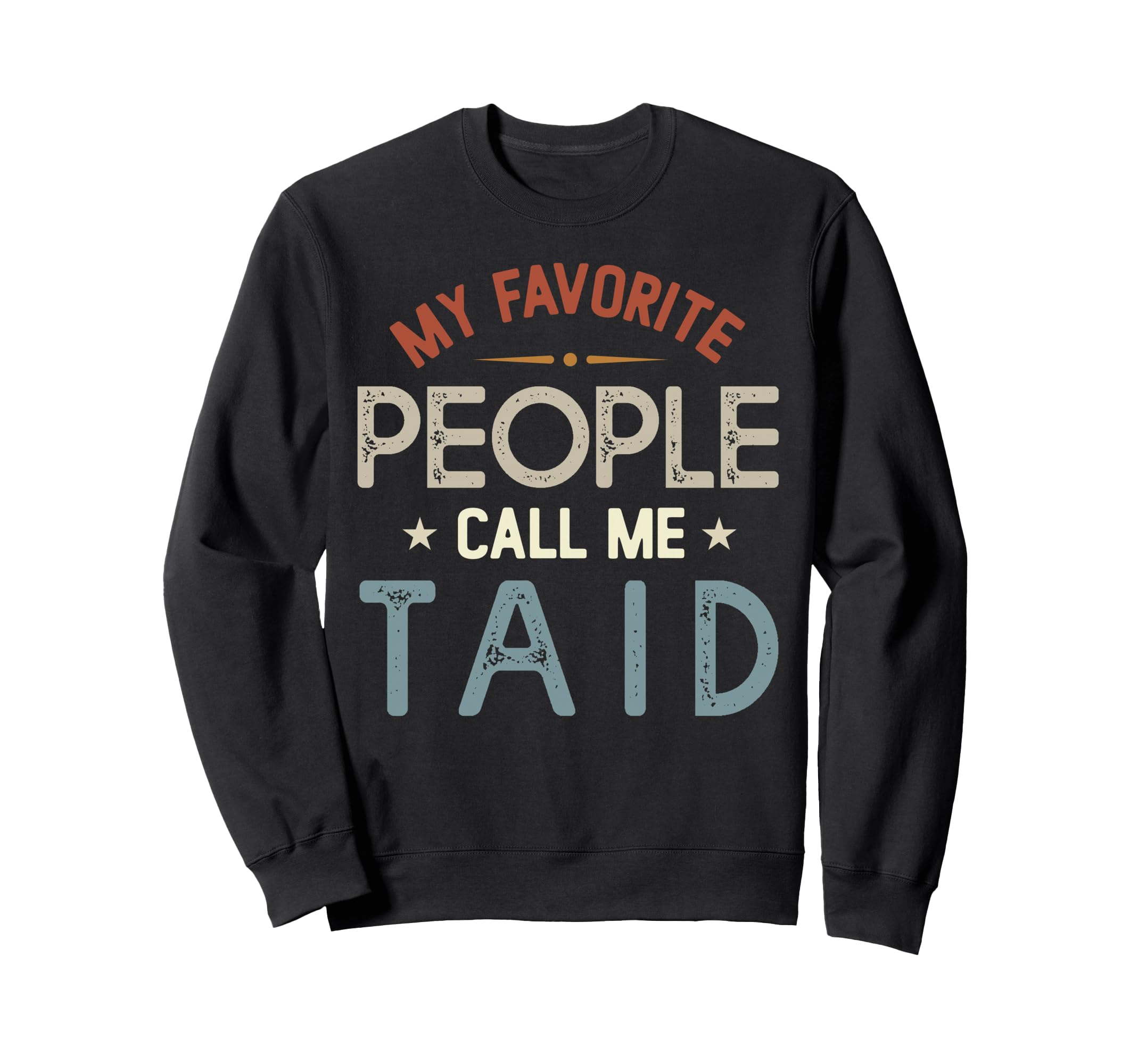 My Favorite People Call Me Taid Sweatshirt - Custom Art Print Men Women - T-Shirt, Sweatshirt, Hoodie