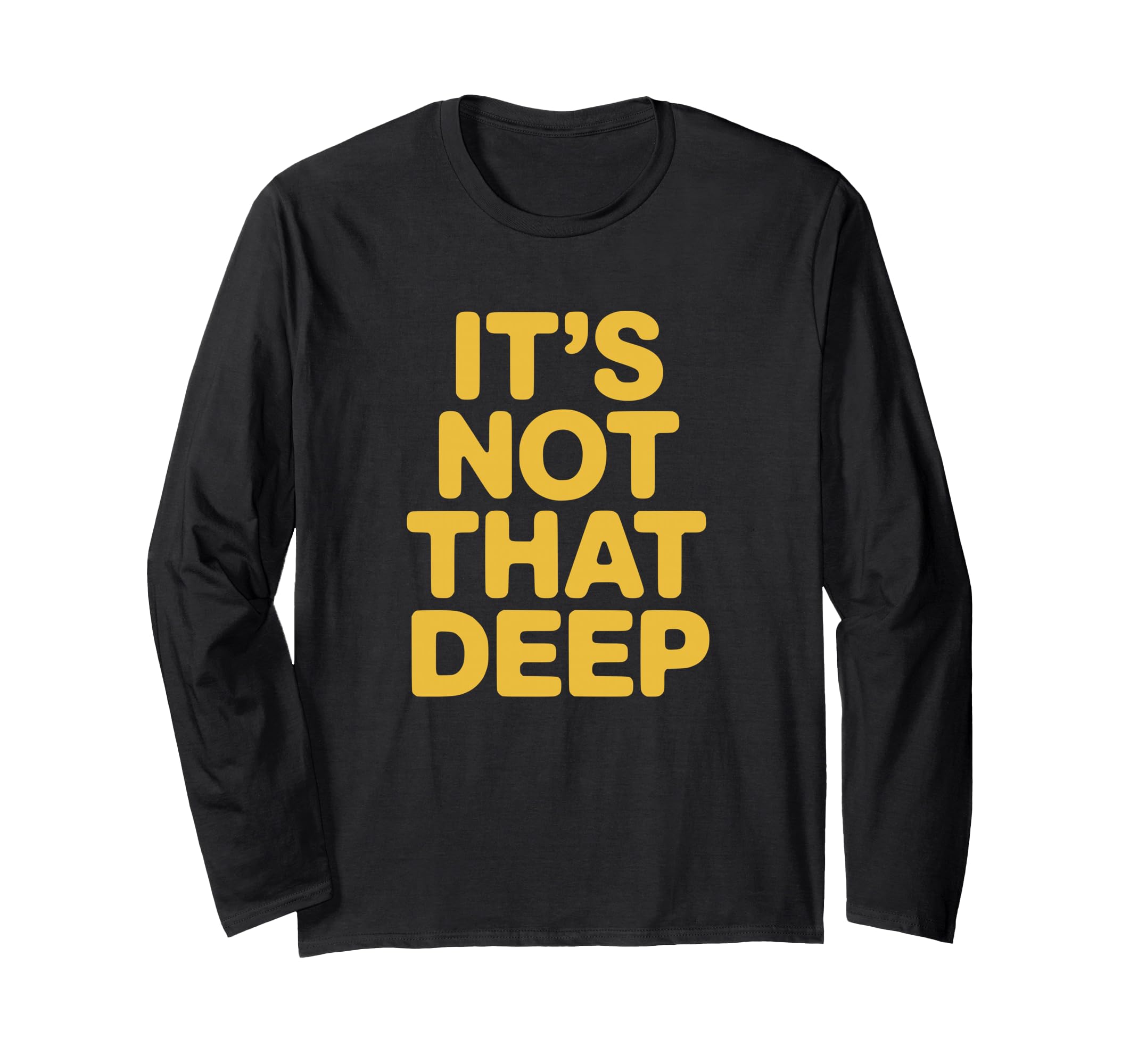 Its Not That Deep T-Shirt - Streetwear Style for Adults - T-Shirt, Sweatshirt, Hoodie
