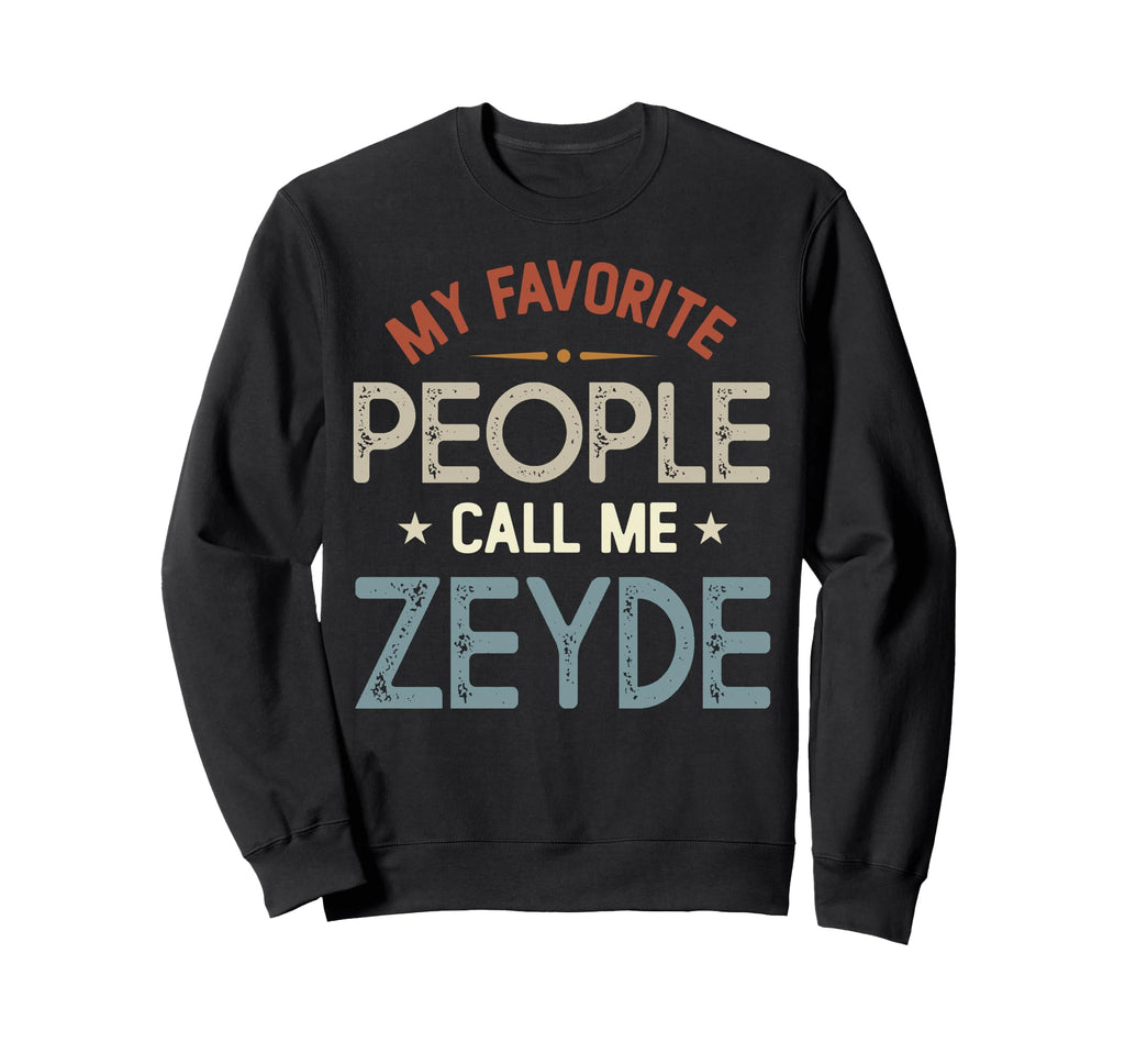 My Favorite People Call Me Zeyde Sweatshirt - Trendy Graphic Men Women - T-Shirt, Sweatshirt, Hoodie
