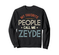 My Favorite People Call Me Zeyde Sweatshirt - Trendy Graphic Men Women - T-Shirt, Sweatshirt, Hoodie