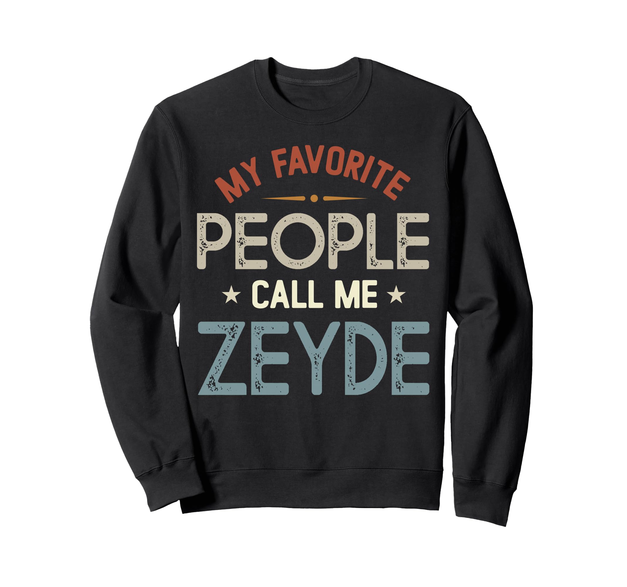 My Favorite People Call Me Zeyde Sweatshirt - Trendy Graphic Men Women - T-Shirt, Sweatshirt, Hoodie