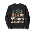Plants And Coffee Gardening Sweatshirt - Casual Everyday Wear Men Women - T-Shirt, Sweatshirt, Hoodie