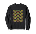 Funny Wow Stacked Typography Sweatshirt - Graphic Print for Adults - T-Shirt, Sweatshirt, Hoodie