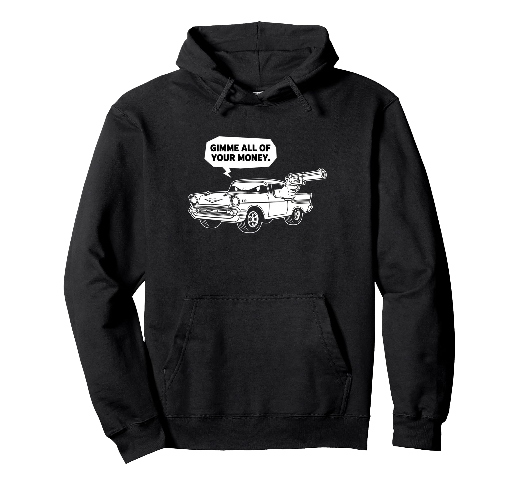 57 Muscle Car Gimme All Your Money Hoodie - Fun Novelty Design for Adults - T-Shirt, Sweatshirt, Hoodie