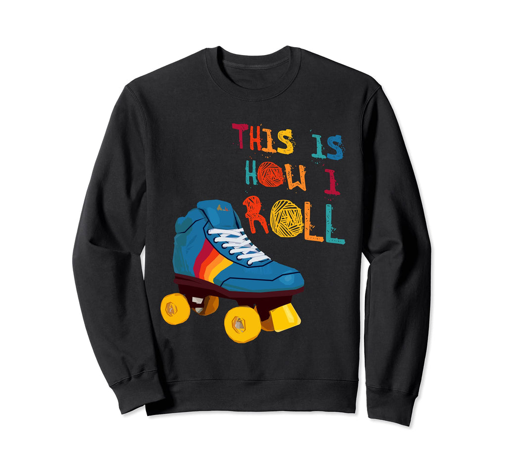 This Is How I Roll Roller Skate Sweatshirt - Trendy Graphic Men Women - T-Shirt, Sweatshirt, Hoodie