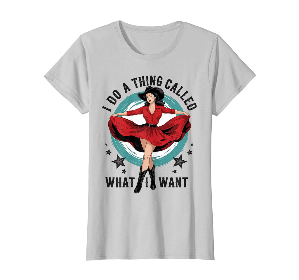 I Do Thing Called What I Want T-Shirt - Fun Novelty Design for Adults - T-Shirt, Sweatshirt, Hoodie