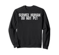Service Human Funny Dog Owner Sweatshirt - Streetwear Style for Adults - T-Shirt, Sweatshirt, Hoodie