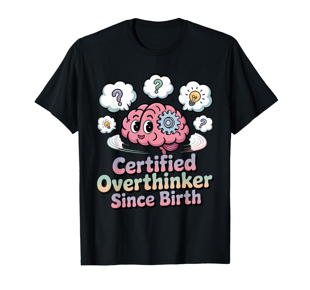 Certified Overthinker Since Birth T-Shirt - Trendy Graphic for Adults - T-Shirt, Sweatshirt, Hoodie