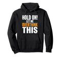 Hold Let Me Overthink This Funny Hoodie - Novelty Apparel for Adults - T-Shirt, Sweatshirt, Hoodie