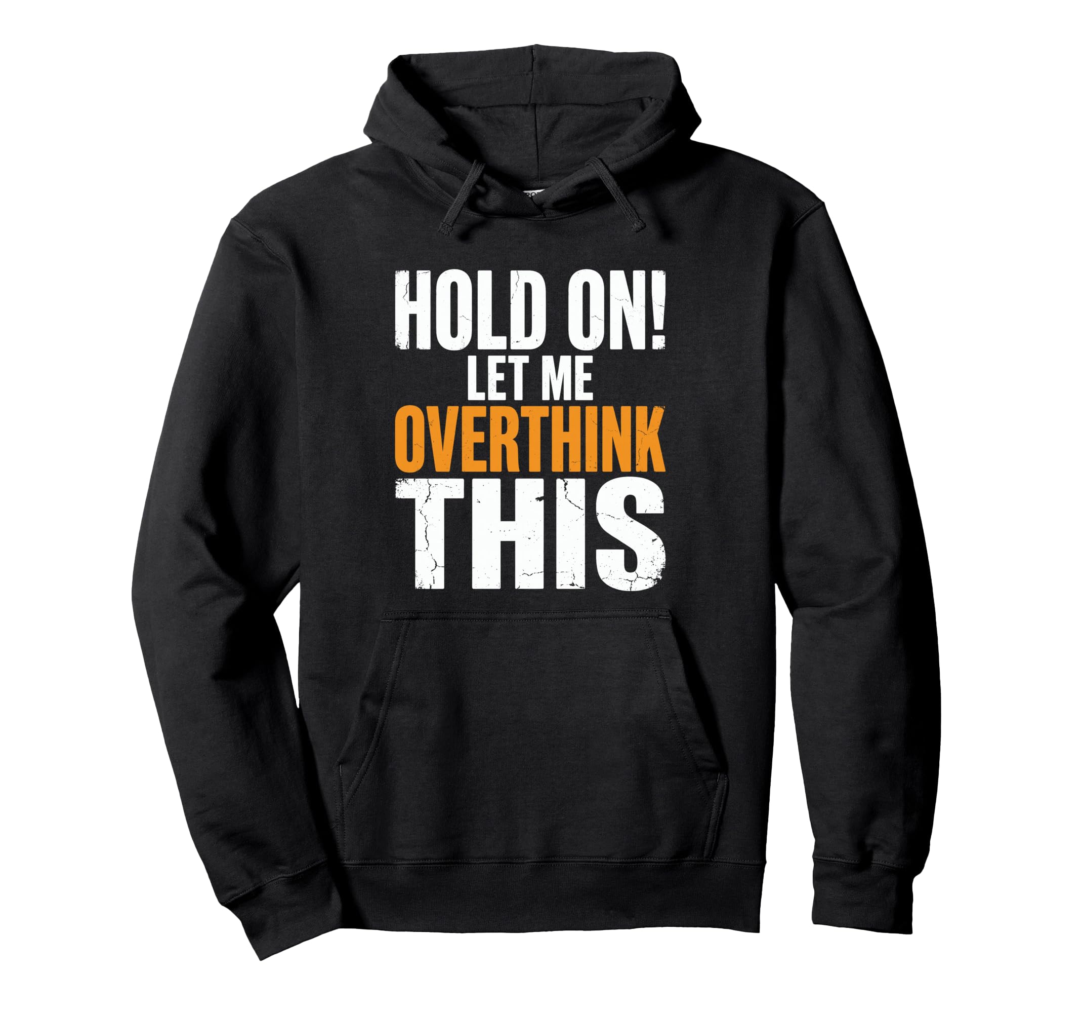 Hold Let Me Overthink This Funny Hoodie - Novelty Apparel for Adults - T-Shirt, Sweatshirt, Hoodie