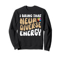 Neurodiverse Energy Autism Adhd Sweatshirt - Aesthetic Graphic Unisex - T-Shirt, Sweatshirt, Hoodie