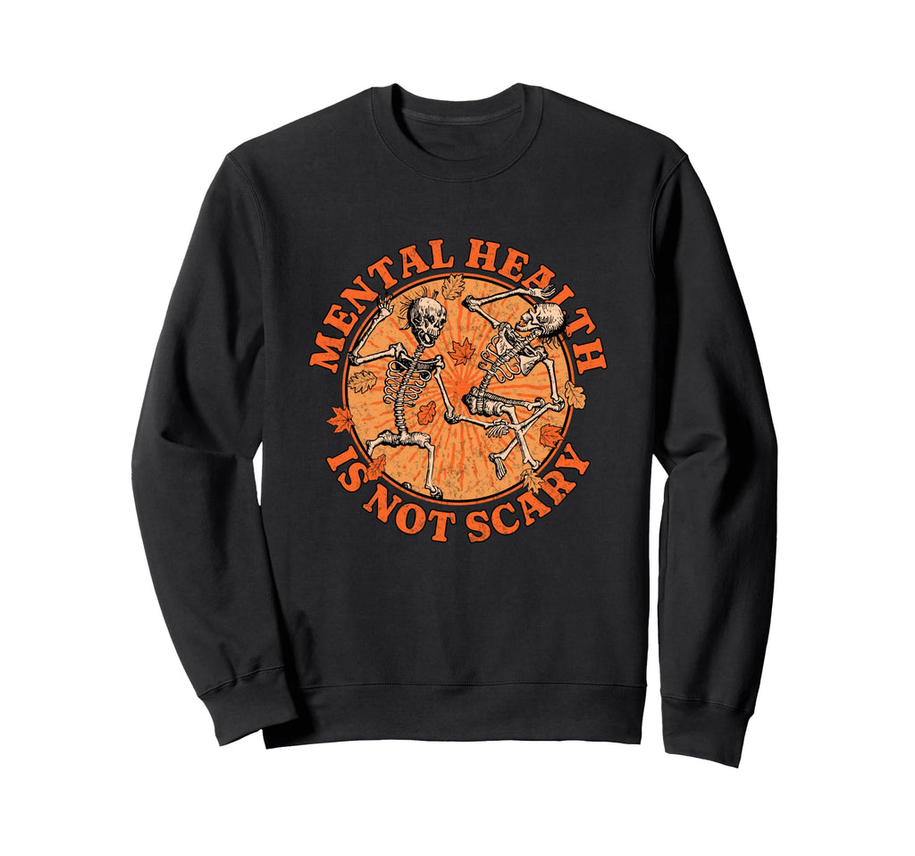 Halloween Skeleton Mental Health Sweatshirt - Casual Everyday Wear Unisex - T-Shirt, Sweatshirt, Hoodie