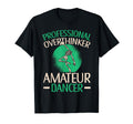 Professional Overthinker Amateur Dancer T-Shirt - Graphic Print Men Women - T-Shirt, Sweatshirt, Hoodie