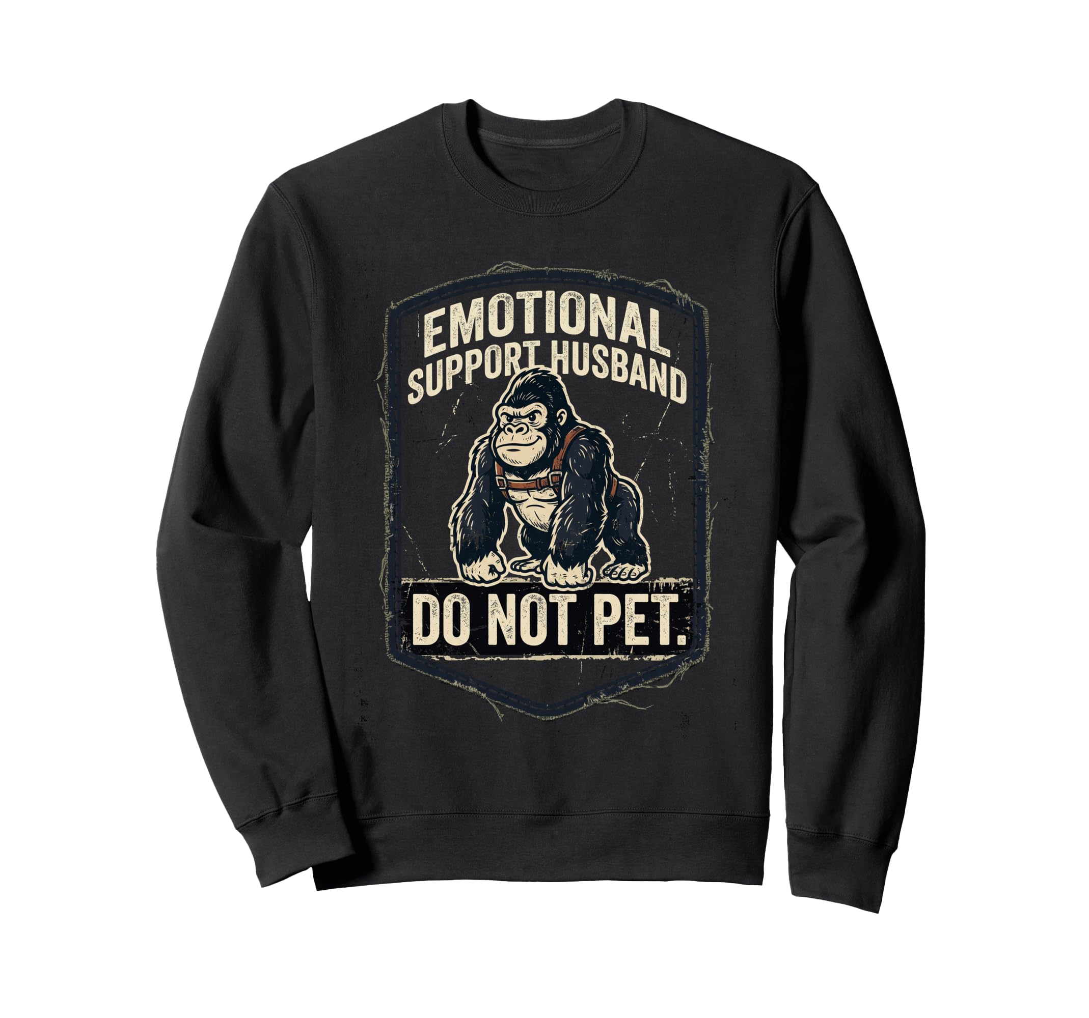 Emotional Support Husband Do Not Sweatshirt - Streetwear Style Men Women - T-Shirt, Sweatshirt, Hoodie