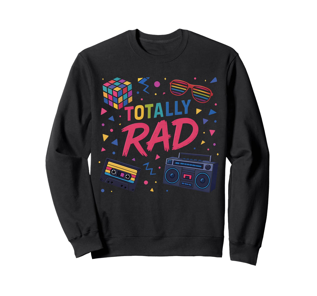 80S Totally Rad Vibe Throwback Party Sweatshirt - Graphic Print Men Women - T-Shirt, Sweatshirt, Hoodie