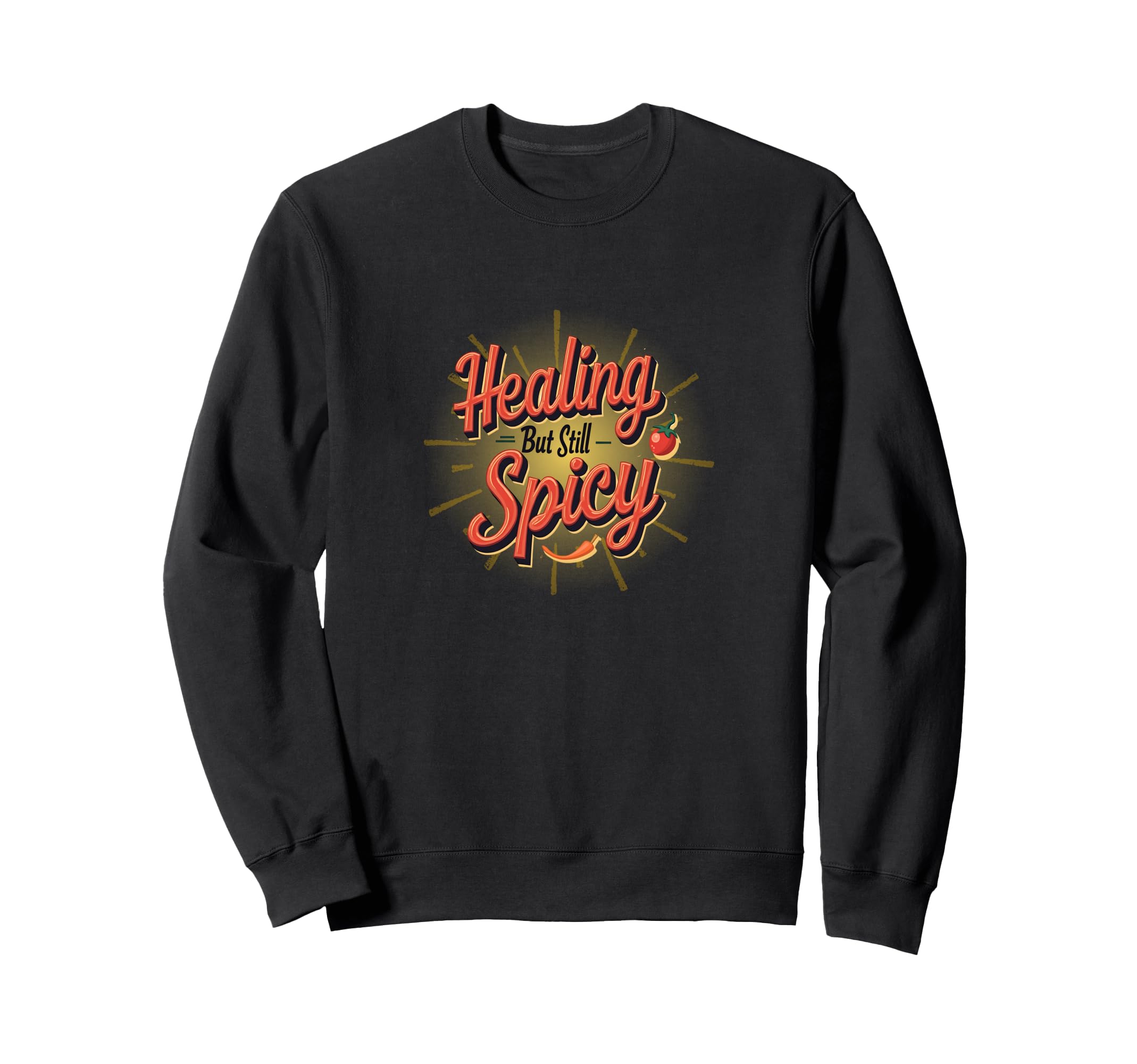 Healing But Still Spicy Positive Sweatshirt - Custom Art Print Unisex - T-Shirt, Sweatshirt, Hoodie