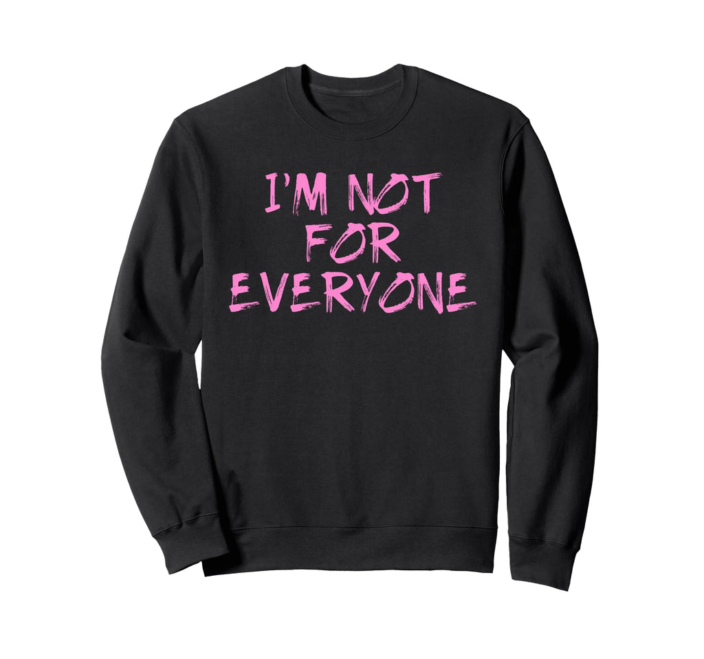 Im Not Everyone Funny Shy Sweatshirt - Novelty Apparel for Adults - T-Shirt, Sweatshirt, Hoodie