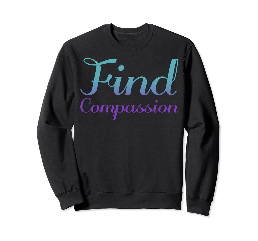 Find Compassion Mental Health Sweatshirt - Casual Everyday Wear for Adults - T-Shirt, Sweatshirt, Hoodie