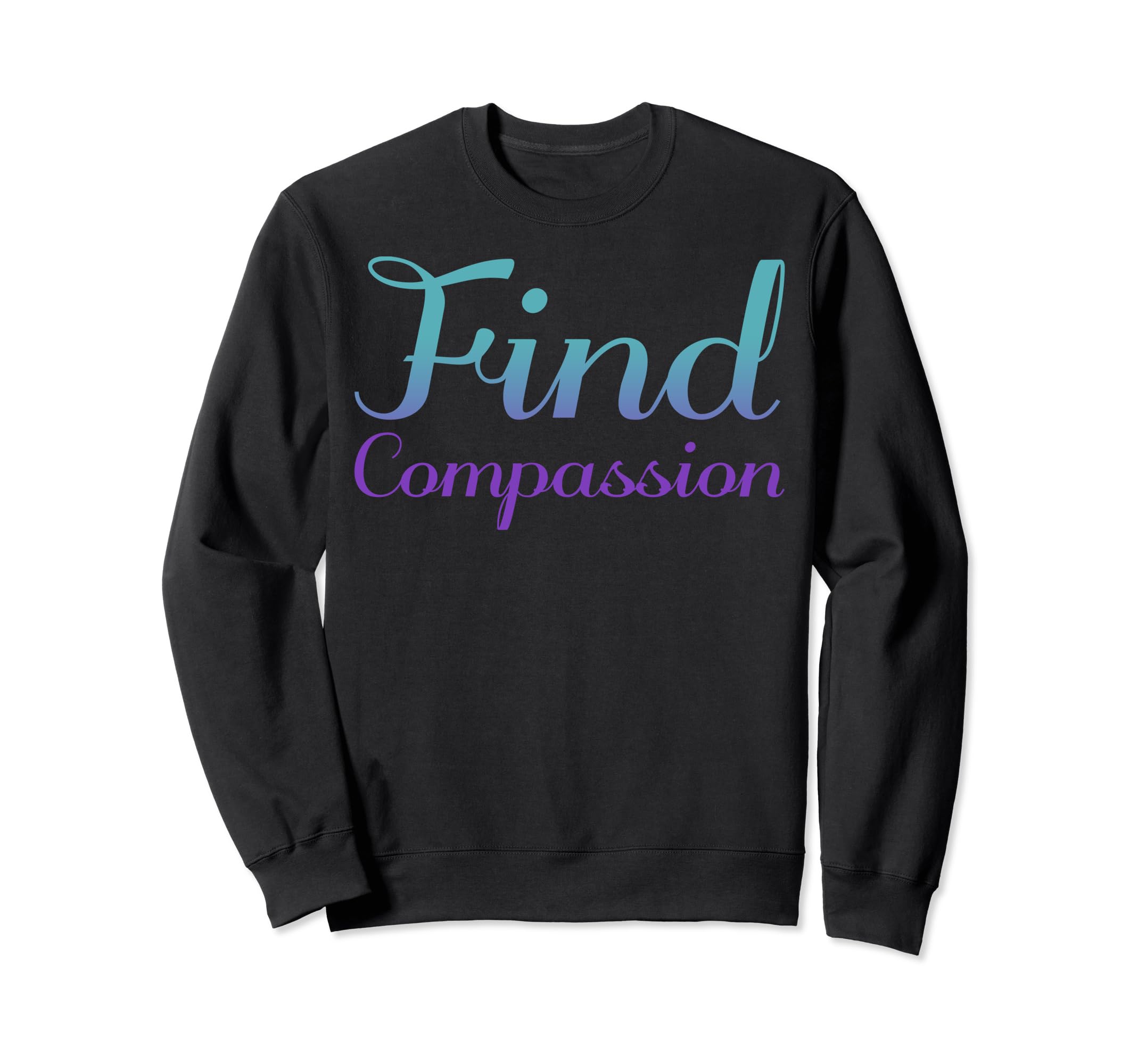 Find Compassion Mental Health Sweatshirt - Casual Everyday Wear for Adults - T-Shirt, Sweatshirt, Hoodie