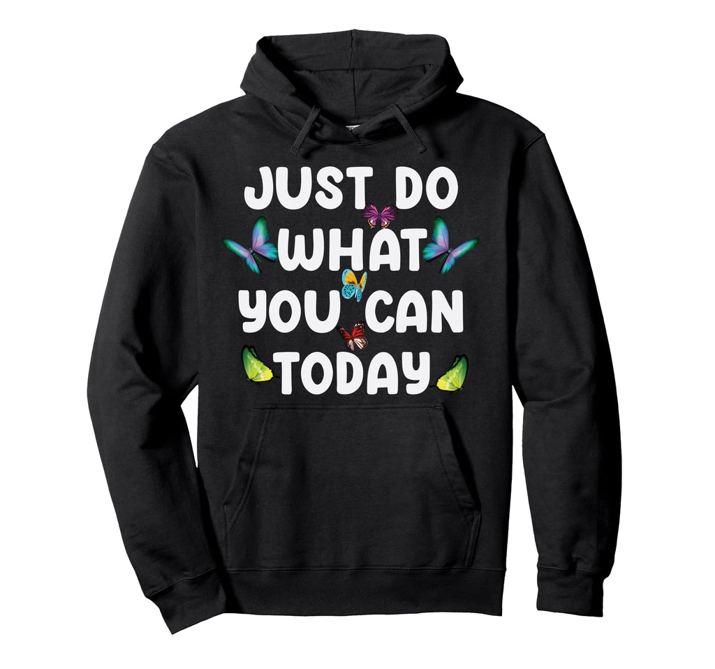 Just Do What You Can Today Mental Hoodie - Minimalist Print for Adults - T-Shirt, Sweatshirt, Hoodie