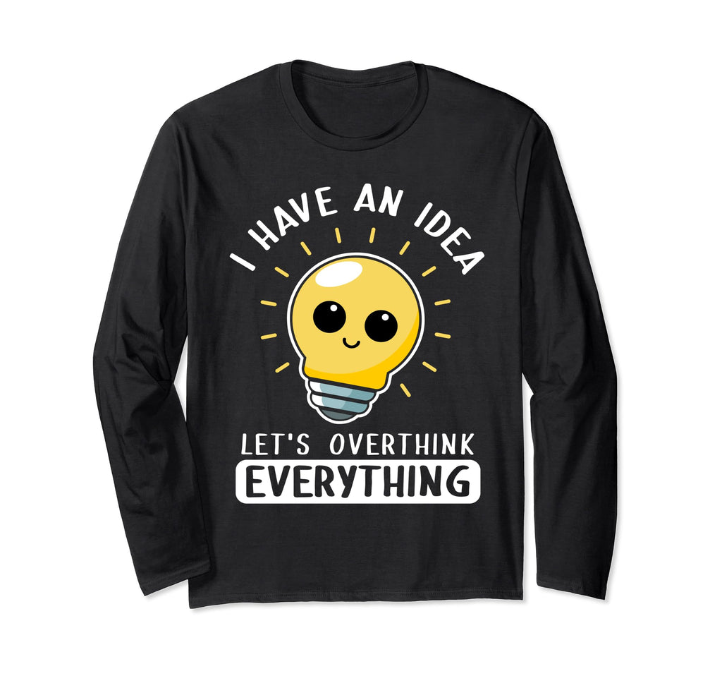 I Have Lets Overthink Everything Light T-Shirt - Fun Novelty Design Unisex - T-Shirt, Sweatshirt, Hoodie
