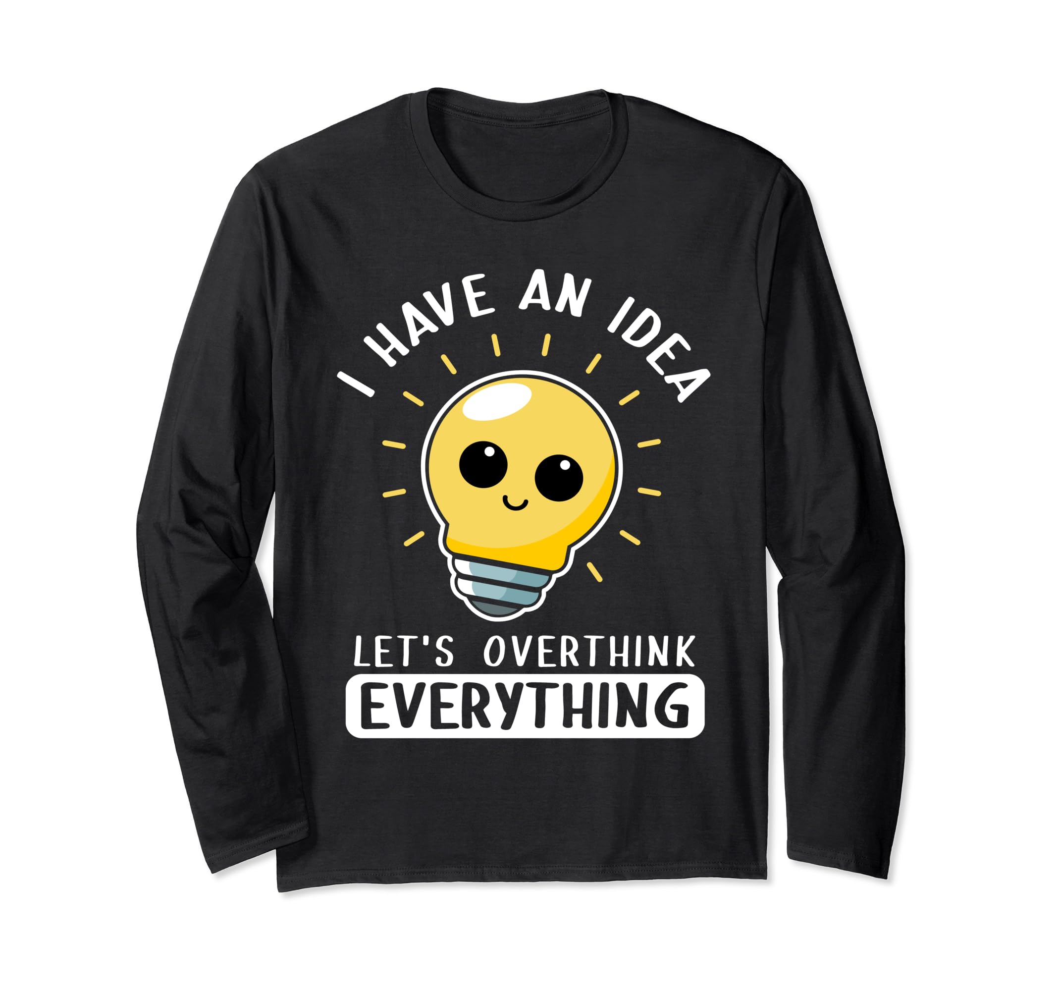 I Have Lets Overthink Everything Light T-Shirt - Fun Novelty Design Unisex - T-Shirt, Sweatshirt, Hoodie