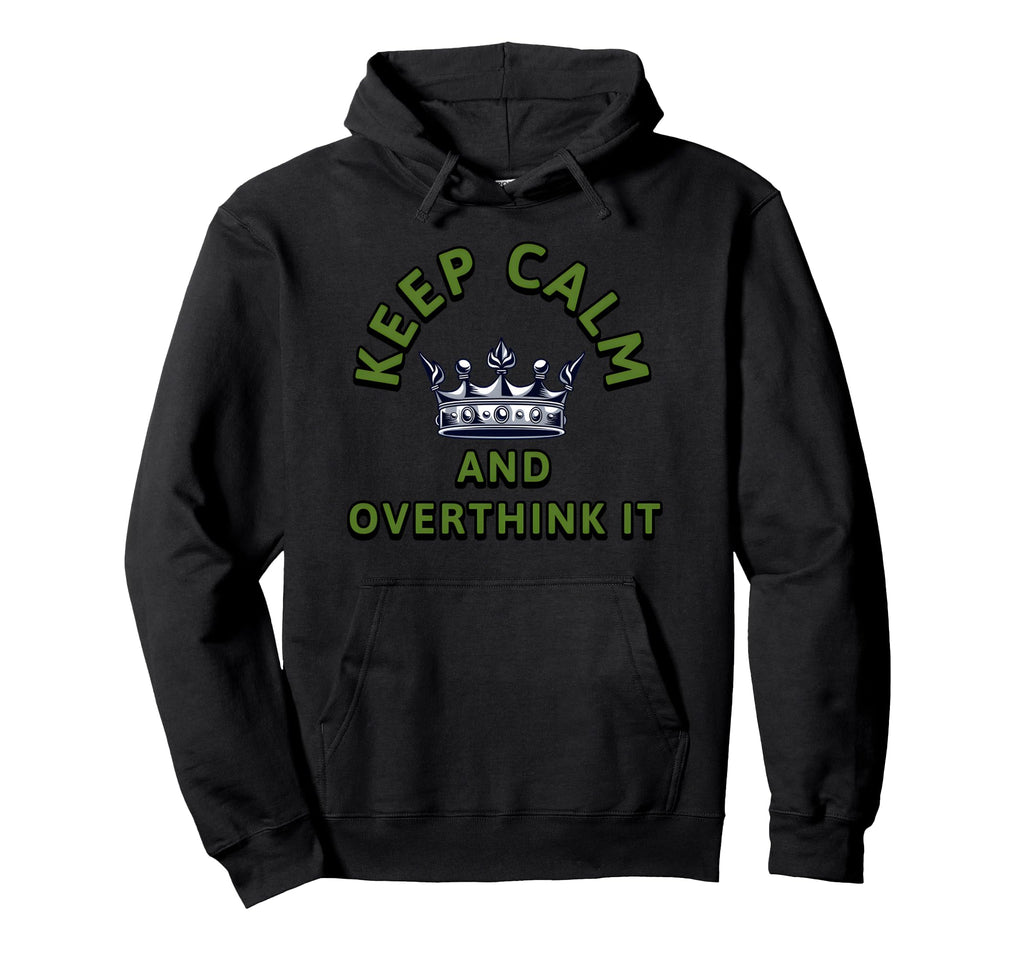 Keep Calm And Overthink It Sarcastic Anxiety Hoodie - Unique Graphic Unisex - T-Shirt, Sweatshirt, Hoodie