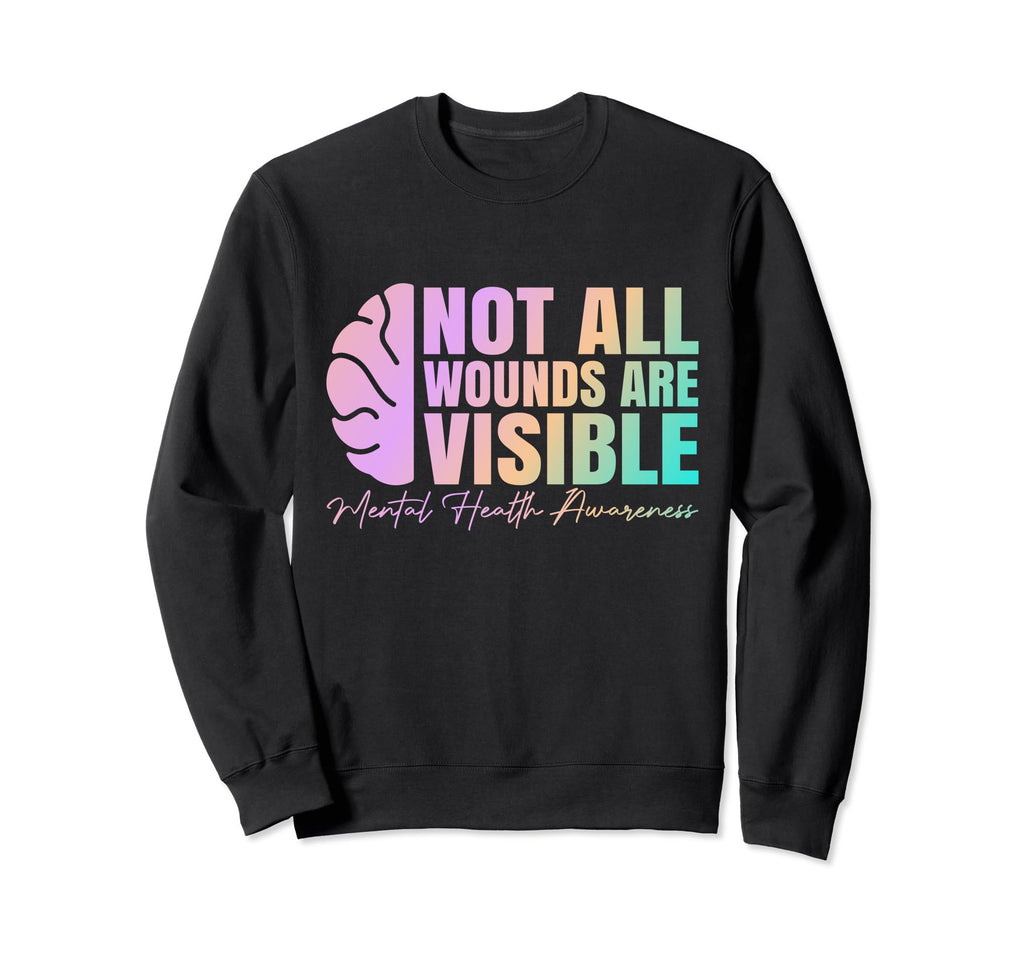 Not All Wounds Are Visible Mental Sweatshirt - Minimalist Print Unisex - T-Shirt, Sweatshirt, Hoodie