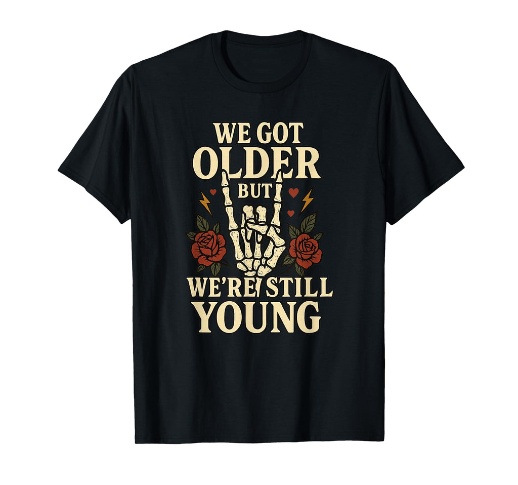 We Got Older But Were Still Young T-Shirt - Custom Art Print Men Women - T-Shirt, Sweatshirt, Hoodie