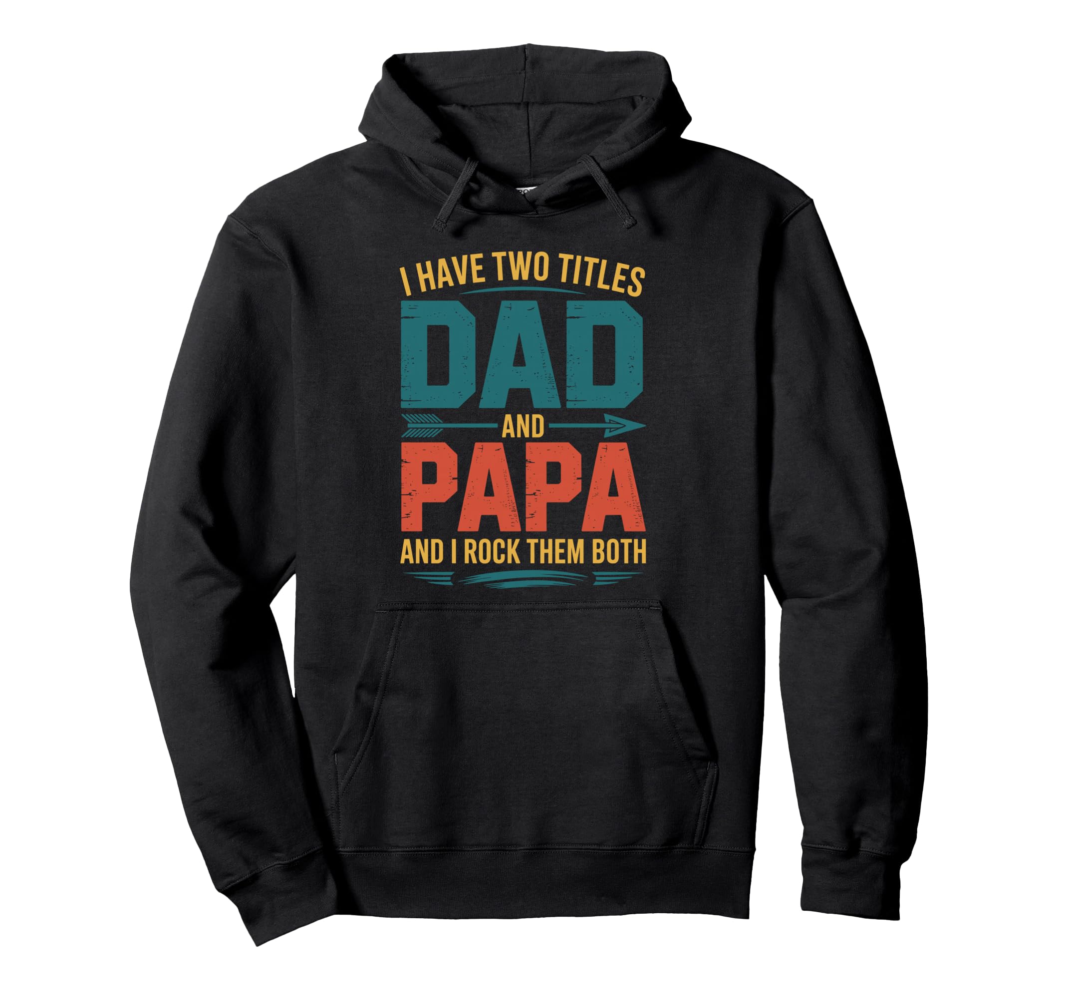 I Have Two Titles Dad And Papa Hoodie - Streetwear Style Men Women - T-Shirt, Sweatshirt, Hoodie
