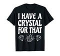 I Have Crystal That Lightworker T-Shirt - Aesthetic Graphic Men Women - T-Shirt, Sweatshirt, Hoodie
