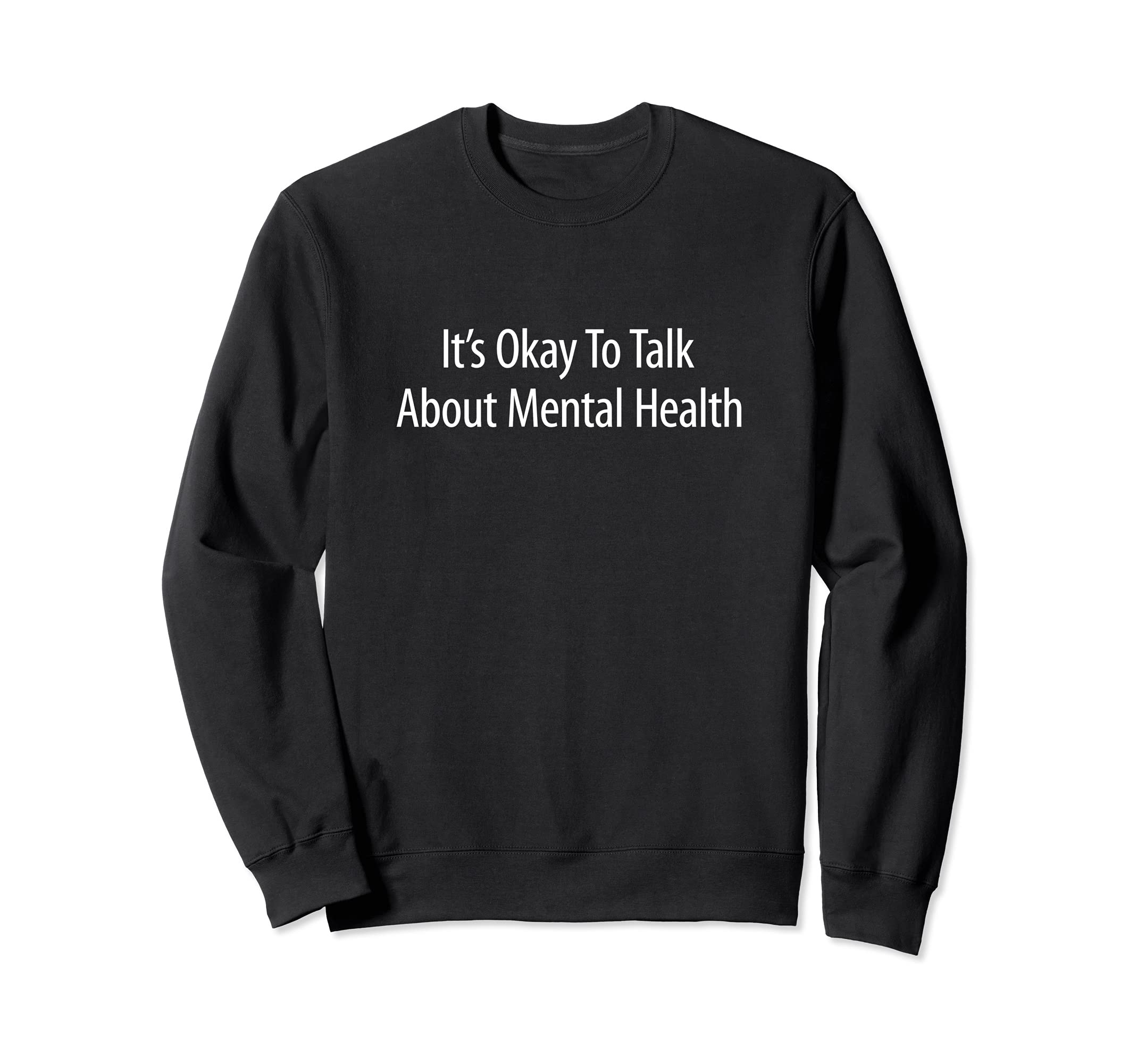 Its Okay To Talk About Mental Health Sweatshirt - Unique Graphic Unisex - T-Shirt, Sweatshirt, Hoodie