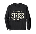 Dont Stress Me Out Funny Sarcastic T-Shirt - Minimalist Print Unisex - T-Shirt, Sweatshirt, Hoodie