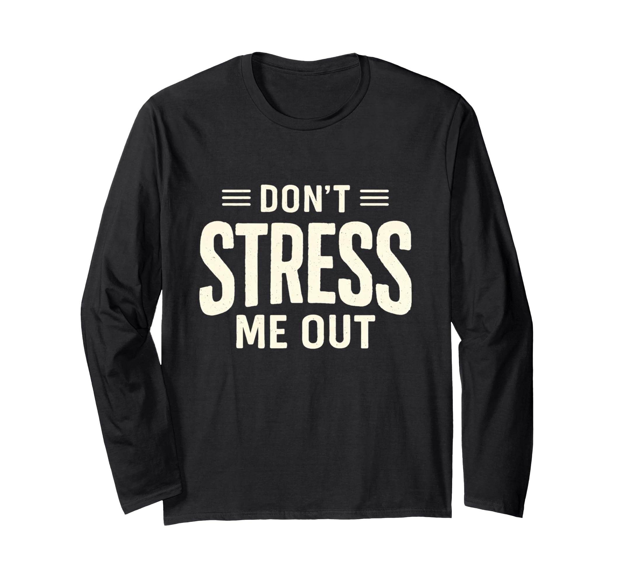 Dont Stress Me Out Funny Sarcastic T-Shirt - Minimalist Print Unisex - T-Shirt, Sweatshirt, Hoodie