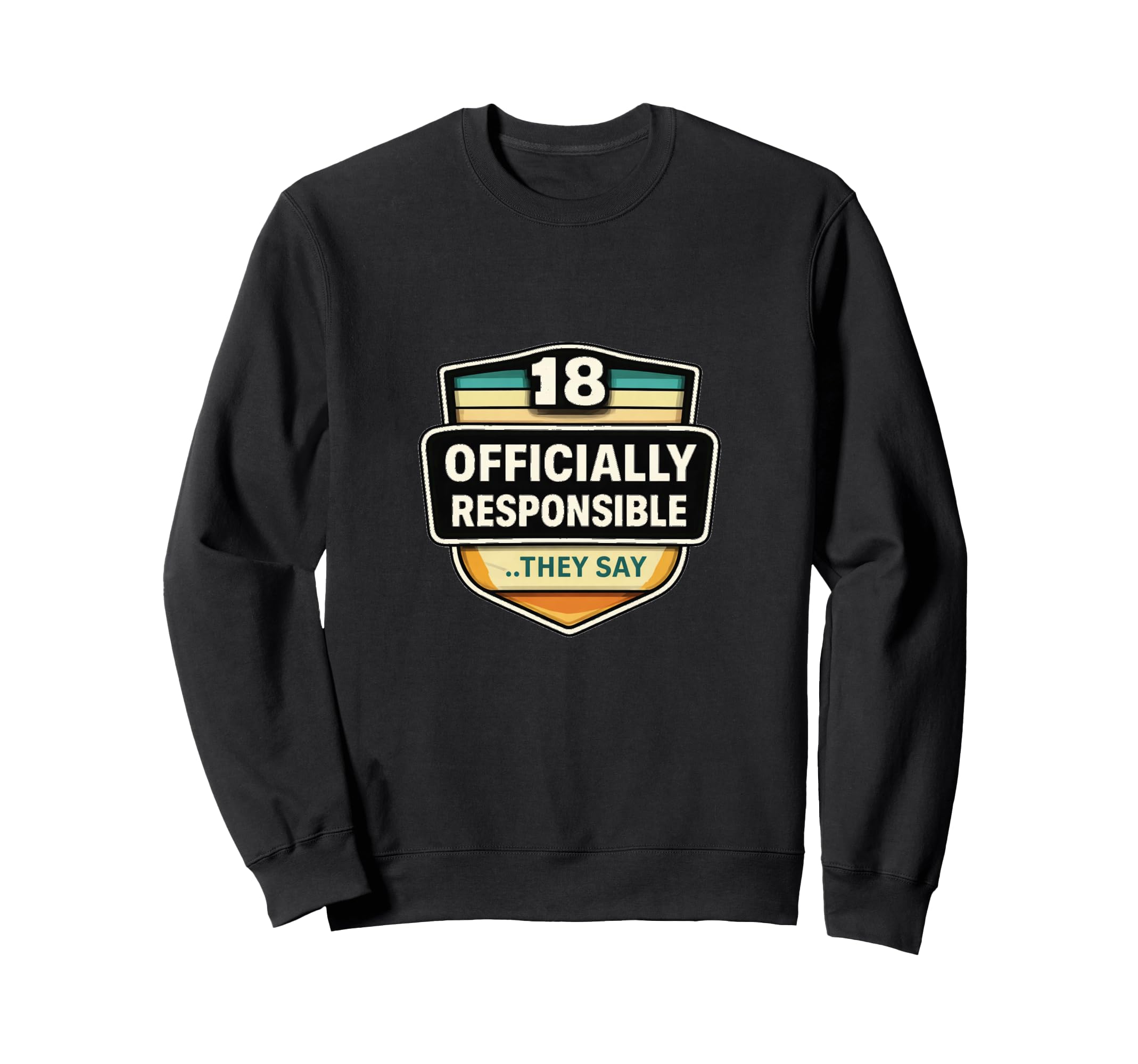 18 Officially Responsible They Sweatshirt - Casual Everyday Wear Men Women - T-Shirt, Sweatshirt, Hoodie
