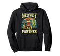 Meowdy Partner Cowboy Cat Lover Howdy Hoodie - Streetwear Style Unisex - T-Shirt, Sweatshirt, Hoodie