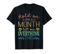 Hold Month Let Me Overthink This T-Shirt - Novelty Apparel for Adults - T-Shirt, Sweatshirt, Hoodie