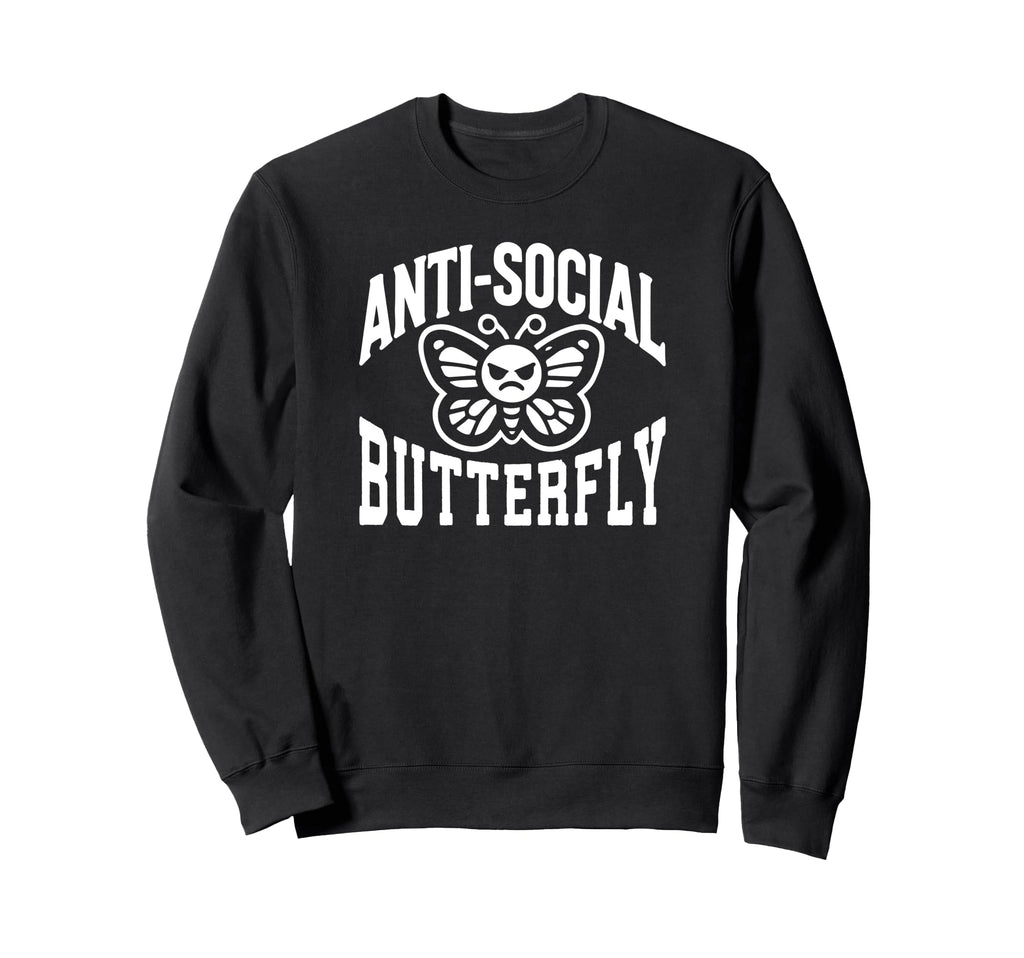 Anti Social Butterfly Funny Sarcastic Sweatshirt - Streetwear Style Unisex - T-Shirt, Sweatshirt, Hoodie