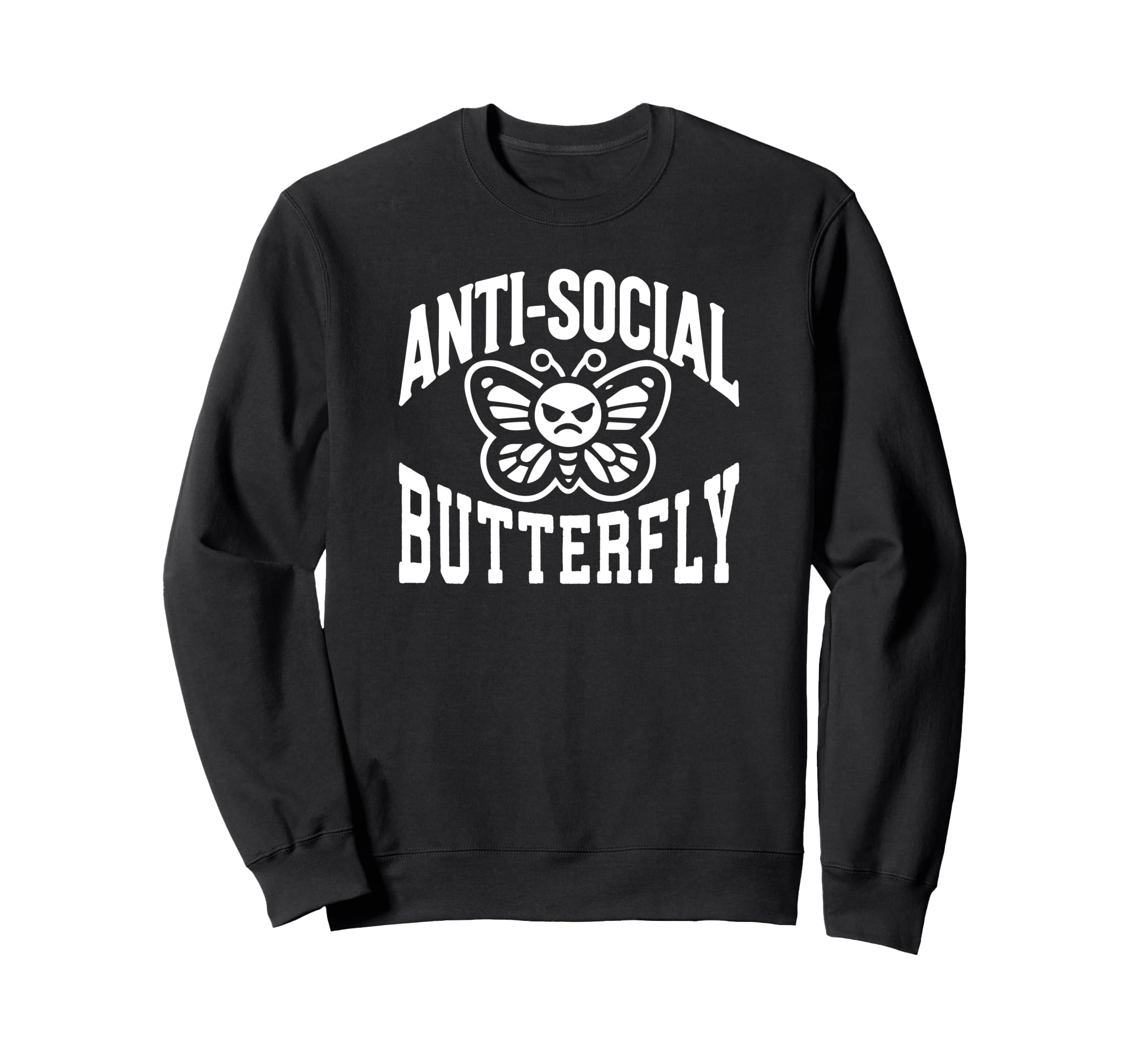 Anti Social Butterfly Funny Sarcastic Sweatshirt - Streetwear Style Unisex - T-Shirt, Sweatshirt, Hoodie