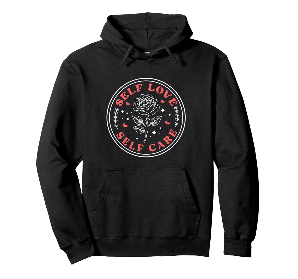 Self Love Self Care Valentines Day Hoodie - Fun Novelty Design Men Women - T-Shirt, Sweatshirt, Hoodie