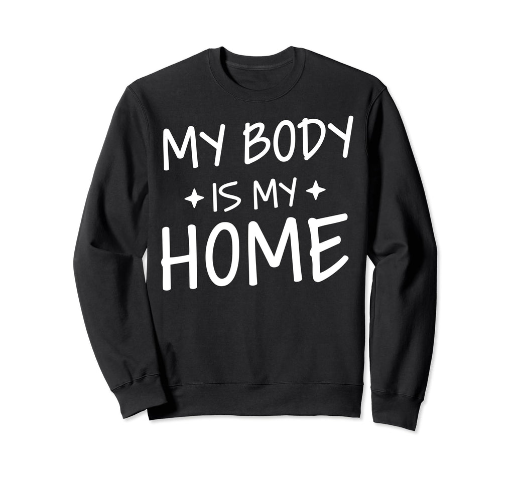 My Body Is My Home Depression Sweatshirt - Custom Art Print for Adults - T-Shirt, Sweatshirt, Hoodie