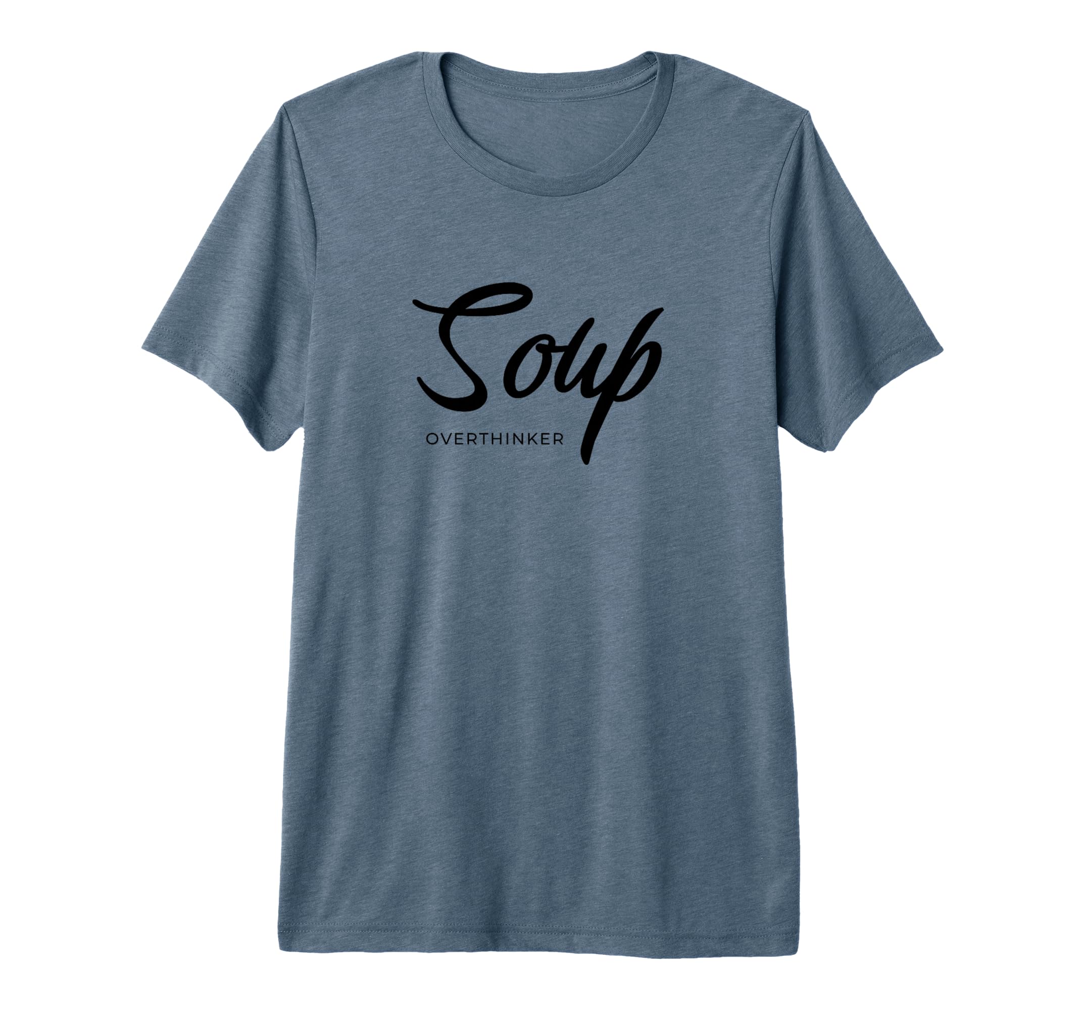 Funny Soup Overthinker Lover Soups Tri T-Shirt - Trendy Graphic Unisex - T-Shirt, Sweatshirt, Hoodie