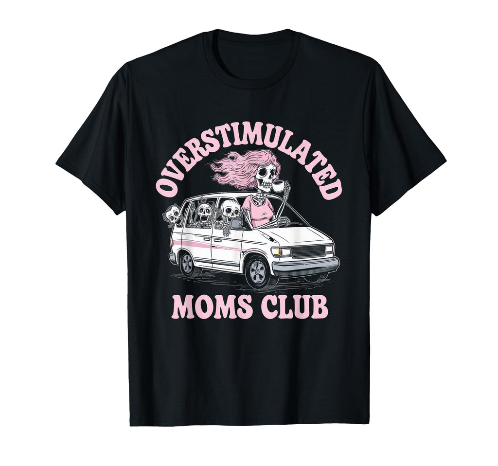 Overstimulated Moms Club Mom Depression T-Shirt - Streetwear Style Unisex - T-Shirt, Sweatshirt, Hoodie